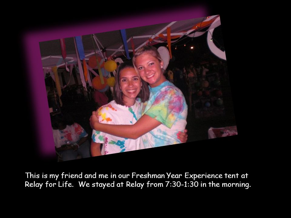 This is my friend and me in our Freshman Year Experience tent at Relay for Life.