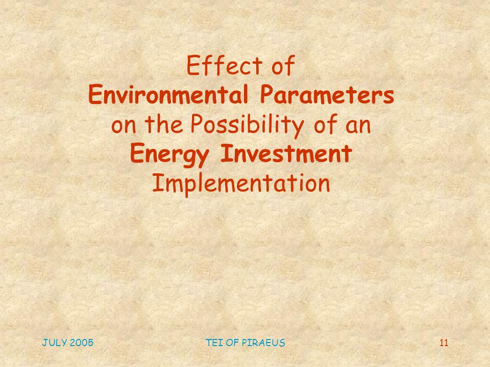 JULY 2005TEI OF PIRAEUS11 Effect of Environmental Parameters on the Possibility of an Energy Investment Implementation