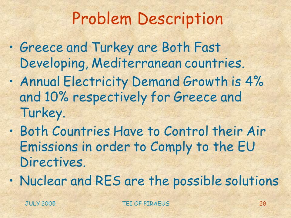 JULY 2005TEI OF PIRAEUS28 Problem Description Greece and Turkey are Both Fast Developing, Mediterranean countries.