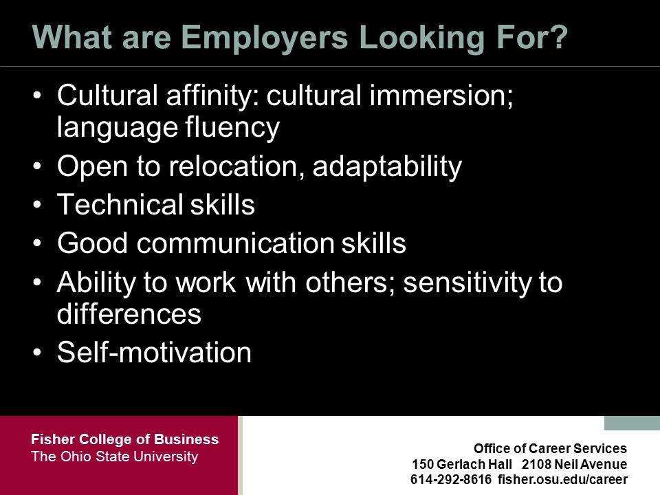 Fisher College of Business The Ohio State University Office of Career Services 150 Gerlach Hall 2108 Neil Avenue fisher.osu.edu/career What are Employers Looking For.