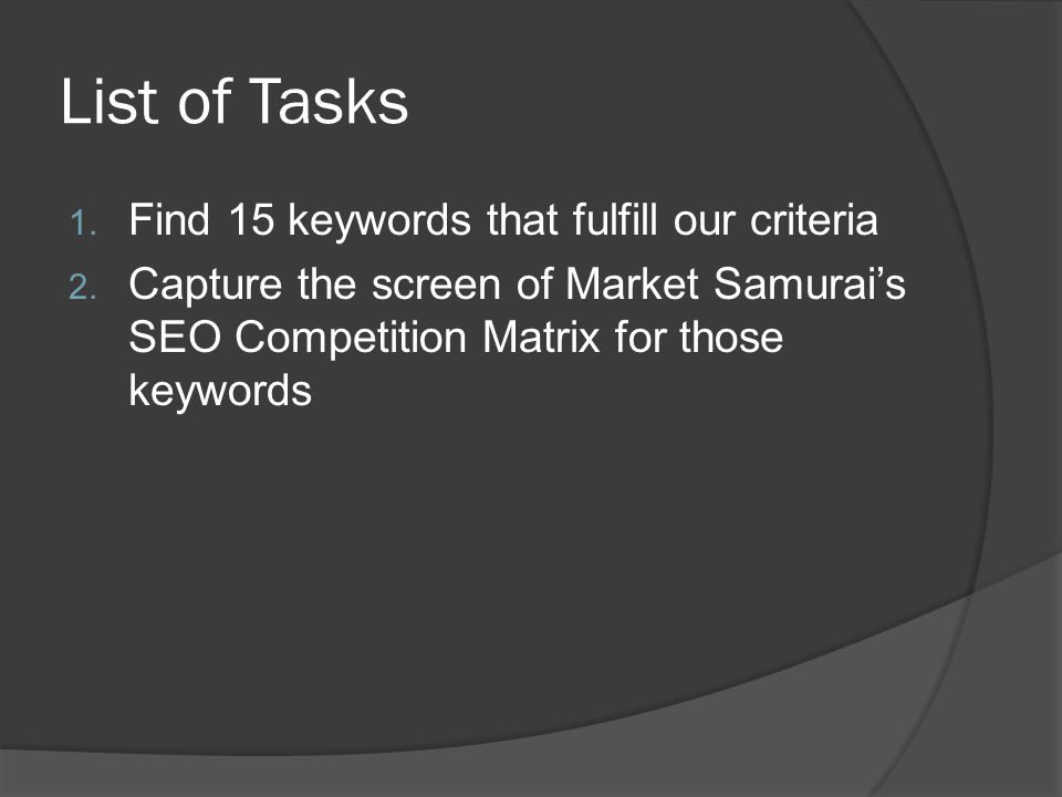 List of Tasks 1. Find 15 keywords that fulfill our criteria 2.