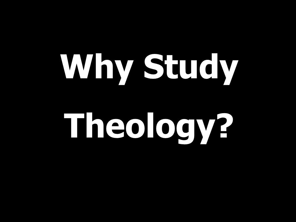 Why Study Theology