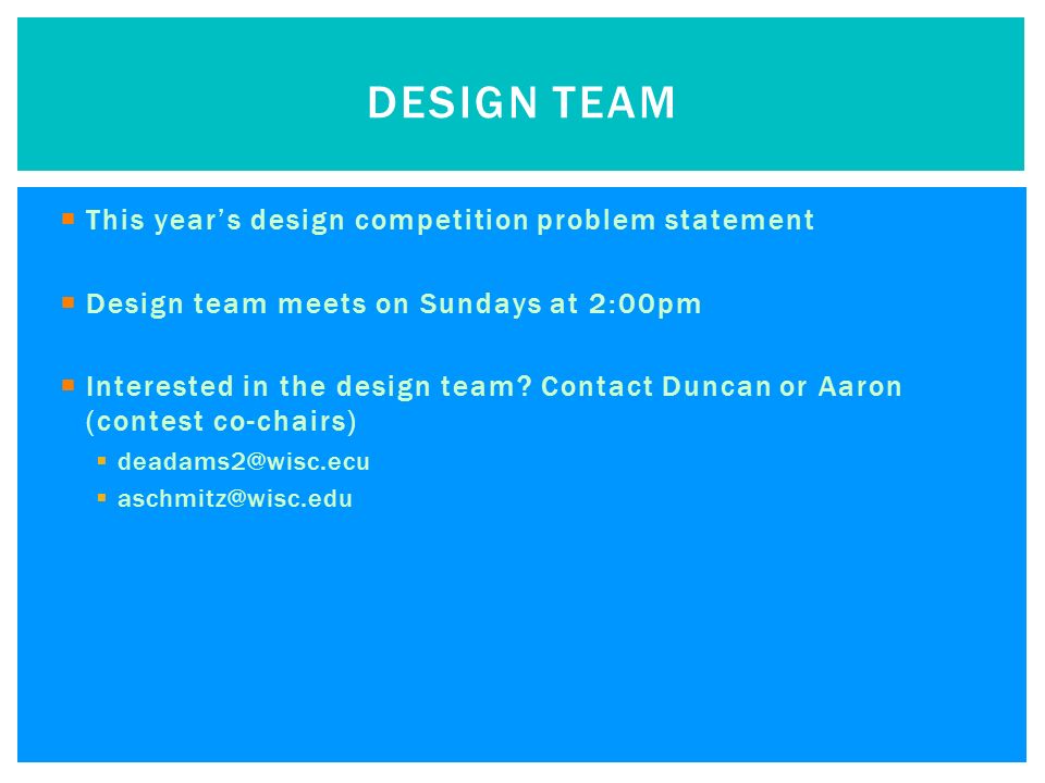  This year’s design competition problem statement  Design team meets on Sundays at 2:00pm  Interested in the design team.
