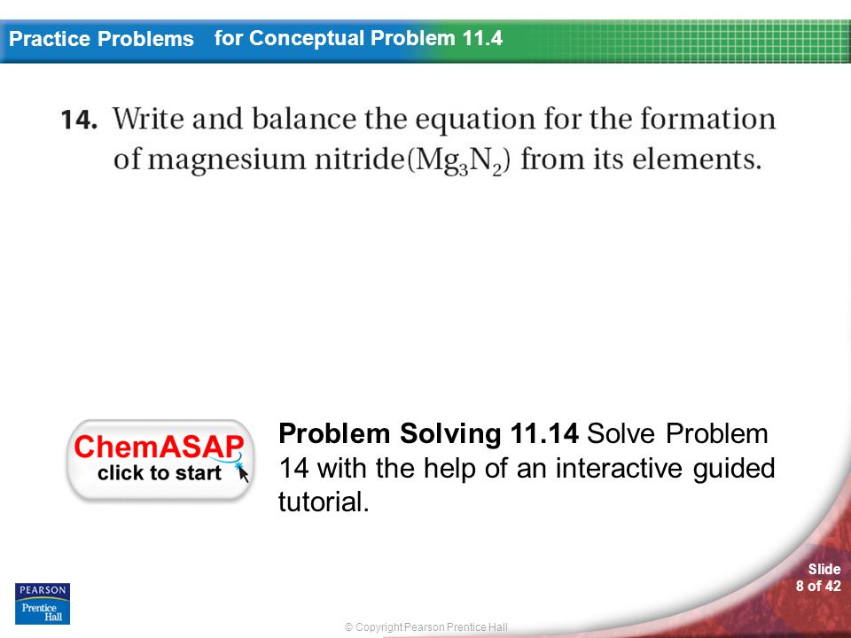 © Copyright Pearson Prentice Hall Slide 8 of 42 Practice Problems for Conceptual Problem 11.4 Problem Solving Solve Problem 14 with the help of an interactive guided tutorial.