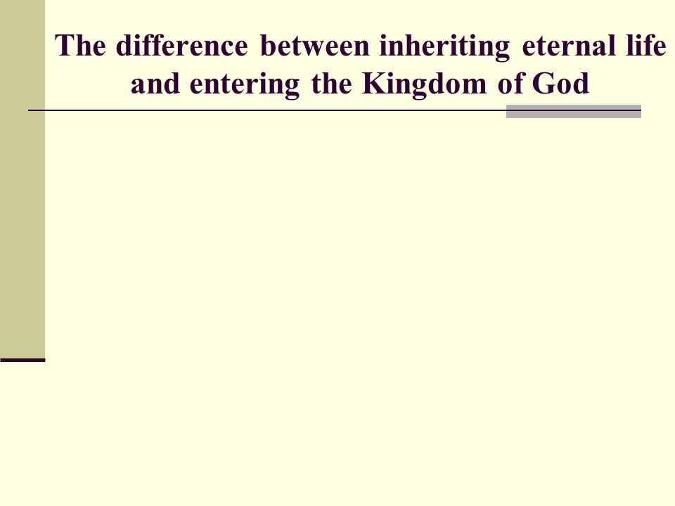 The difference between inheriting eternal life and entering the Kingdom of God