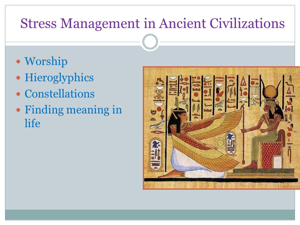 Stress Management in Ancient Civilizations Worship Hieroglyphics Constellations Finding meaning in life
