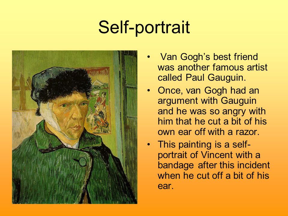 Self-portrait Van Gogh’s best friend was another famous artist called Paul Gauguin.
