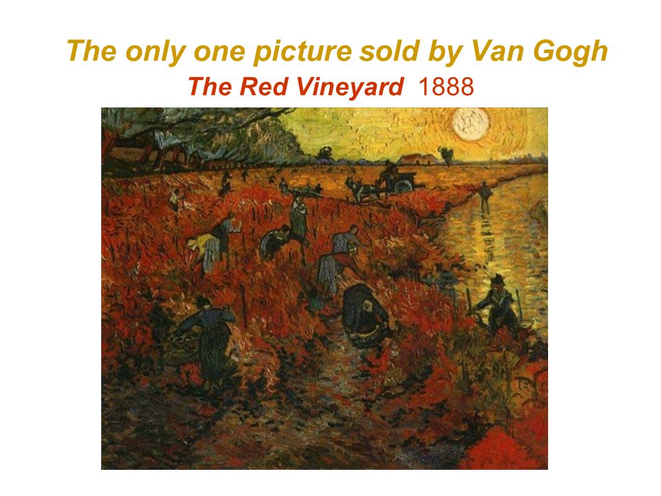 The only one picture sold by Van Gogh The Red Vineyard 1888