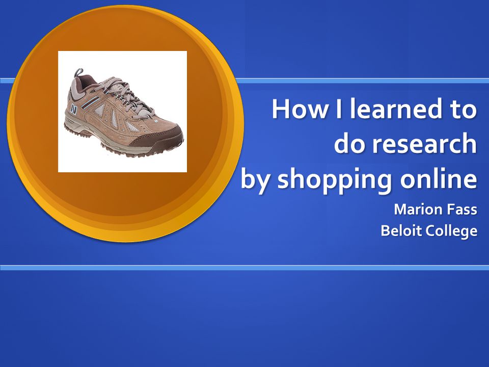 How I learned to do research by shopping online Marion Fass Beloit College