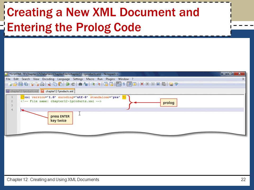 Chapter 12: Creating and Using XML Documents22 Creating a New XML Document and Entering the Prolog Code