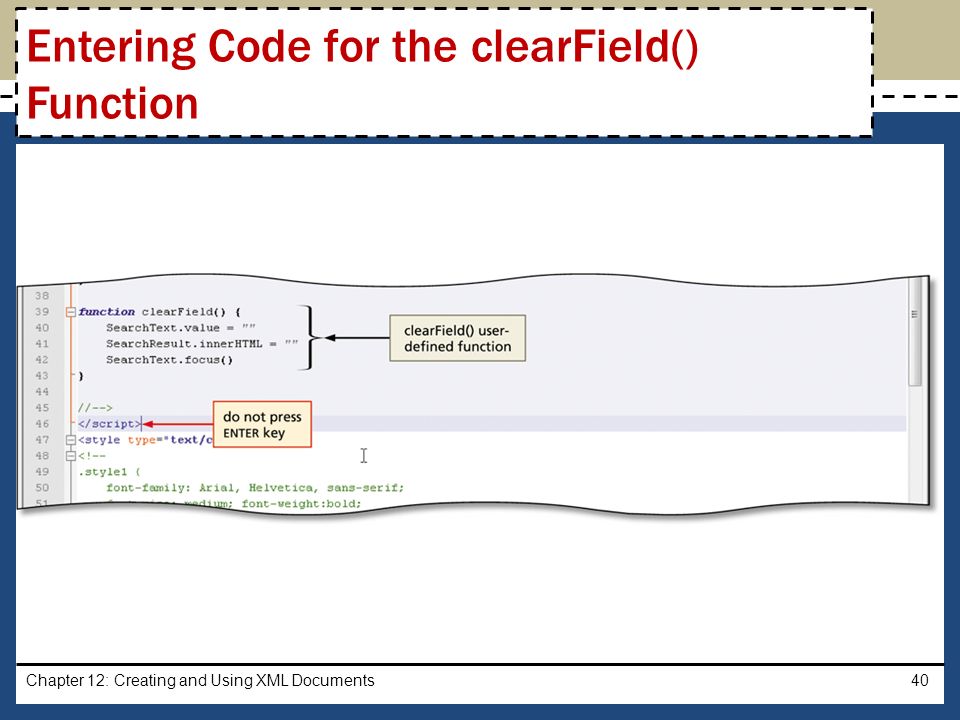 Chapter 12: Creating and Using XML Documents40 Entering Code for the clearField() Function