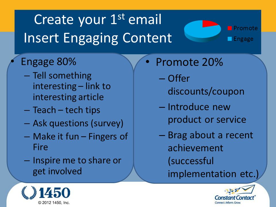 Create your 1 st  Insert Engaging Content Engage 80% – Tell something interesting – link to interesting article – Teach – tech tips – Ask questions (survey) – Make it fun – Fingers of Fire – Inspire me to share or get involved Promote 20% – Offer discounts/coupon – Introduce new product or service – Brag about a recent achievement (successful implementation etc.)