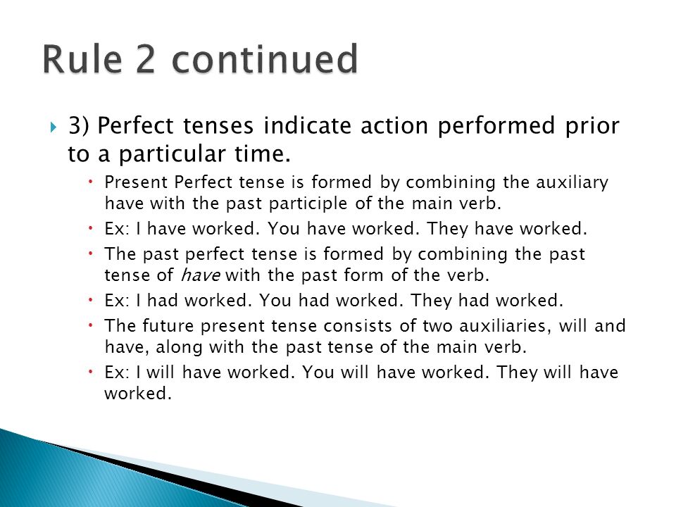  3) Perfect tenses indicate action performed prior to a particular time.