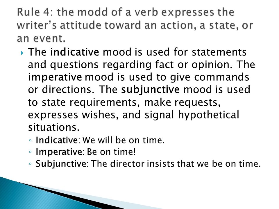  The indicative mood is used for statements and questions regarding fact or opinion.