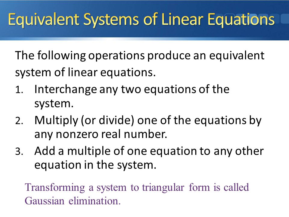 The following operations produce an equivalent system of linear equations.