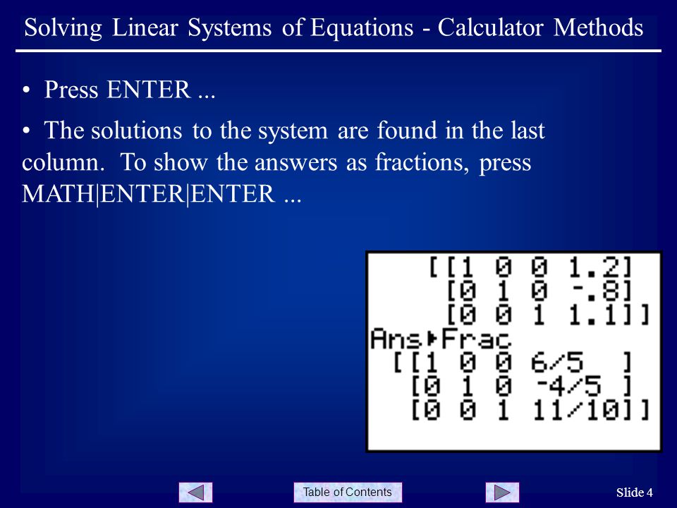 Table of Contents Slide 4 Solving Linear Systems of Equations - Calculator Methods Press ENTER...