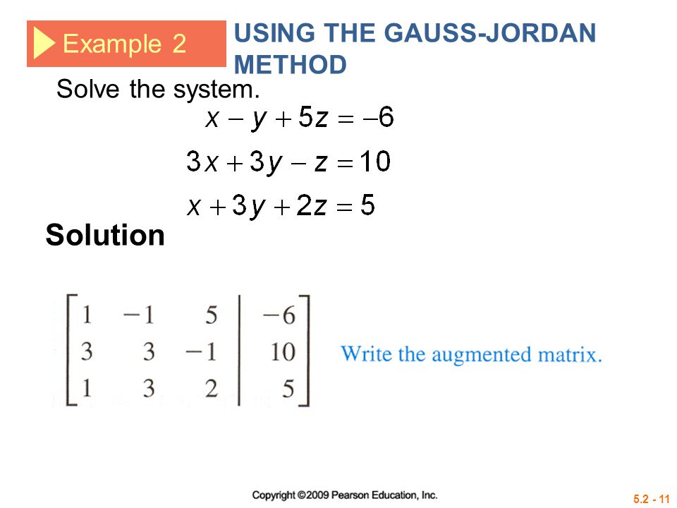 Example 2 USING THE GAUSS-JORDAN METHOD Solve the system. Solution
