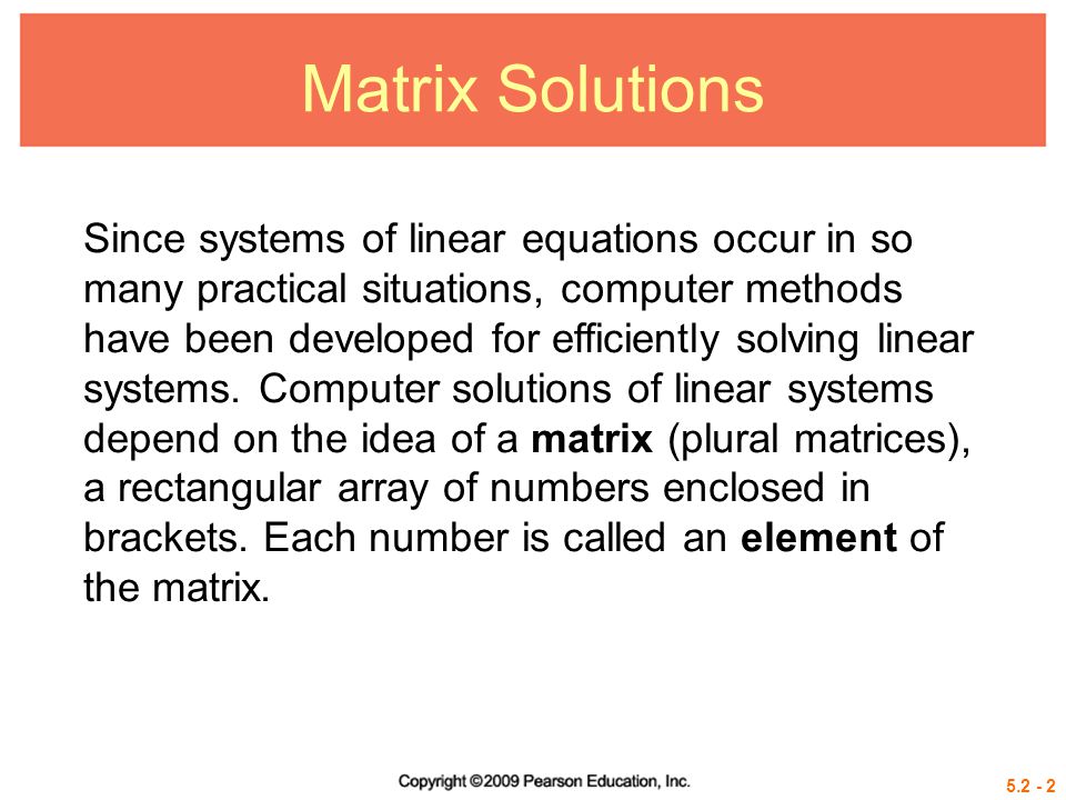 Matrix Solutions Since systems of linear equations occur in so many practical situations, computer methods have been developed for efficiently solving linear systems.
