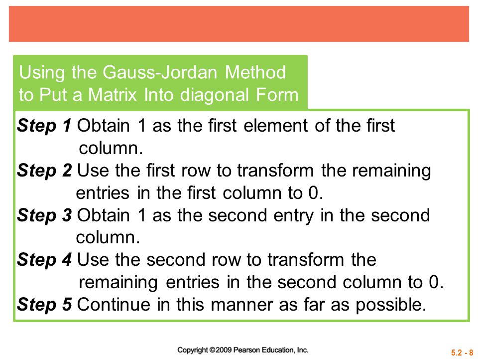 Using the Gauss-Jordan Method to Put a Matrix Into diagonal Form Step 1 Obtain 1 as the first element of the first column.