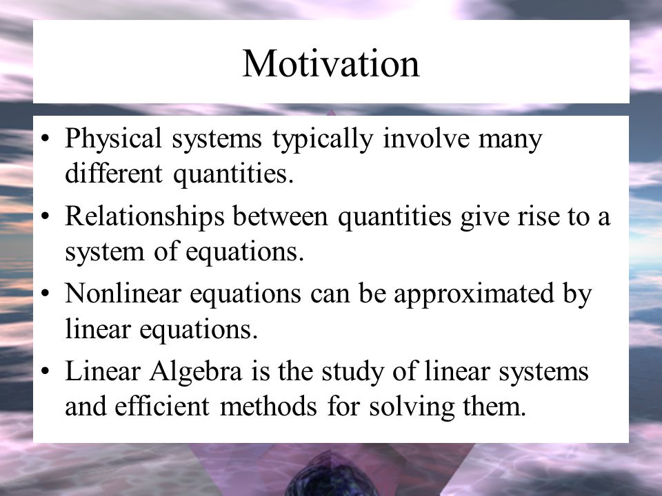 Motivation Physical systems typically involve many different quantities.