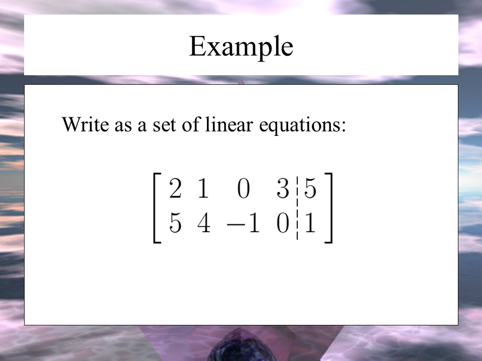 Example Write as a set of linear equations: