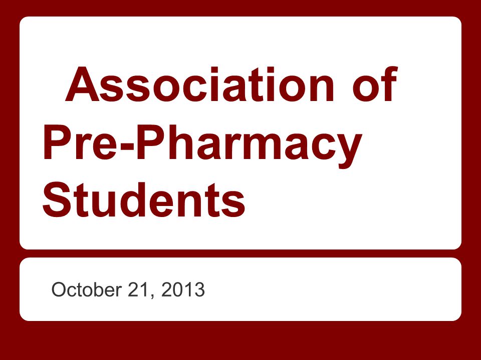 Association of Pre-Pharmacy Students October 21, 2013