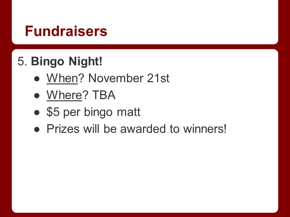 Fundraisers 5. Bingo Night. ●When. November 21st ●Where.