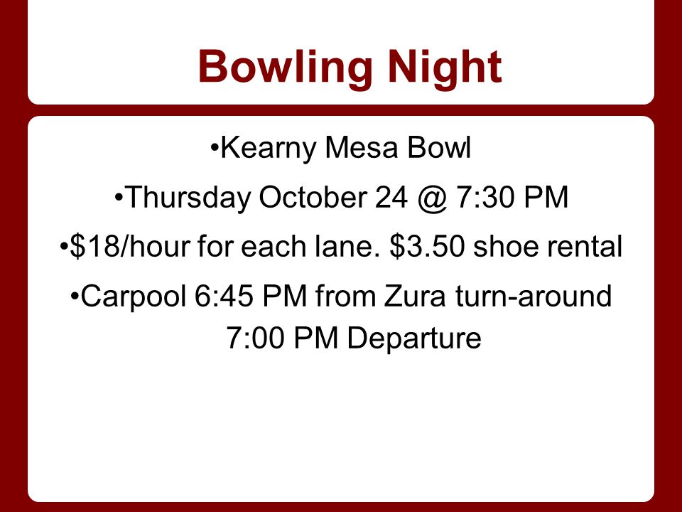 Bowling Night Kearny Mesa Bowl Thursday October 7:30 PM $18/hour for each lane.
