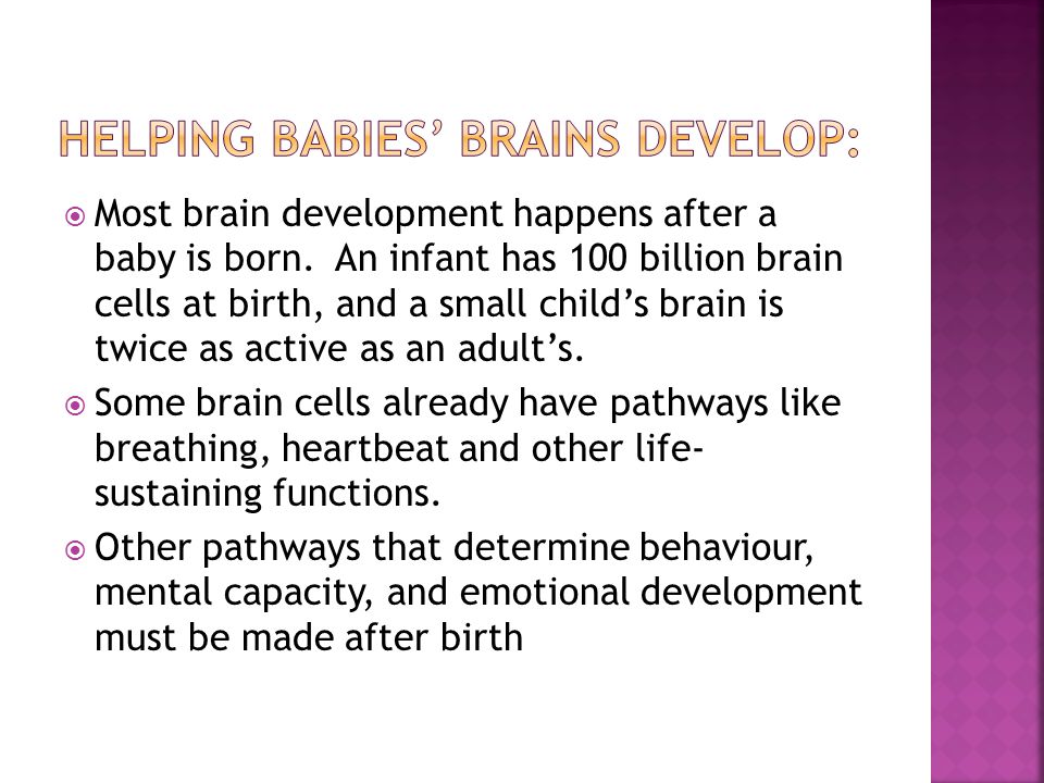  Most brain development happens after a baby is born.