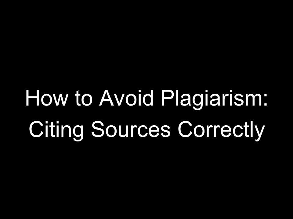 How to Avoid Plagiarism: Citing Sources Correctly