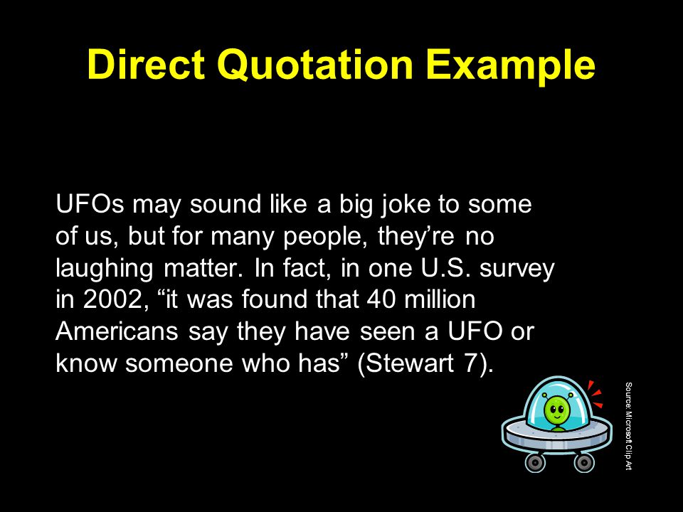 Direct Quotation Example UFOs may sound like a big joke to some of us, but for many people, they’re no laughing matter.