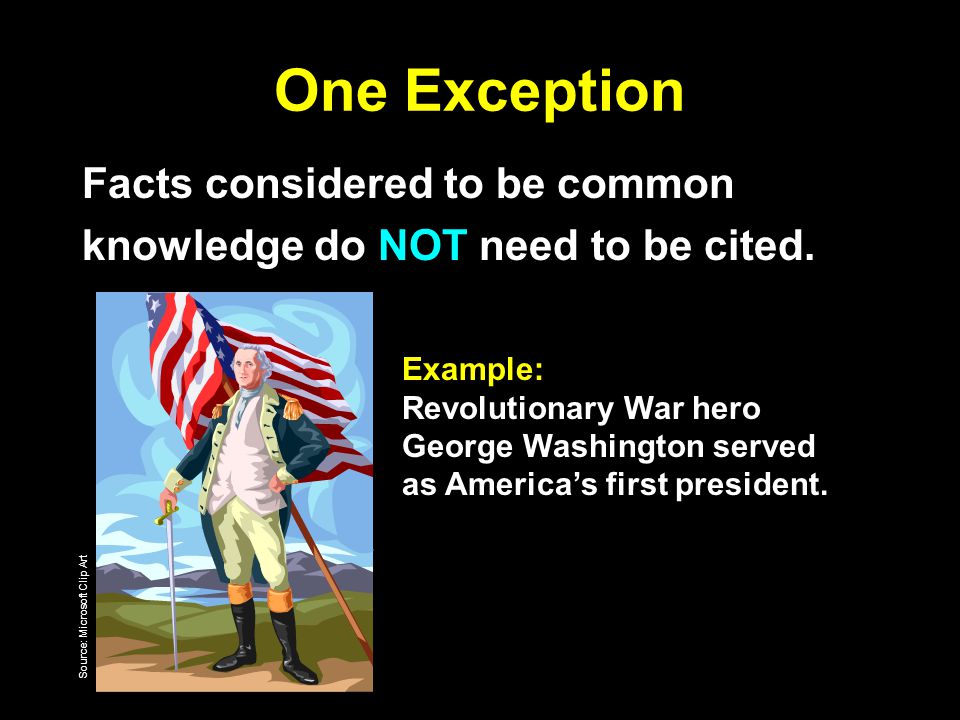 One Exception Facts considered to be common knowledge do NOT need to be cited.