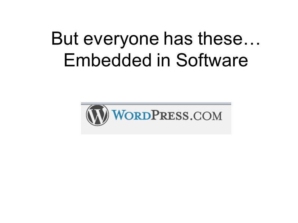 But everyone has these… Embedded in Software