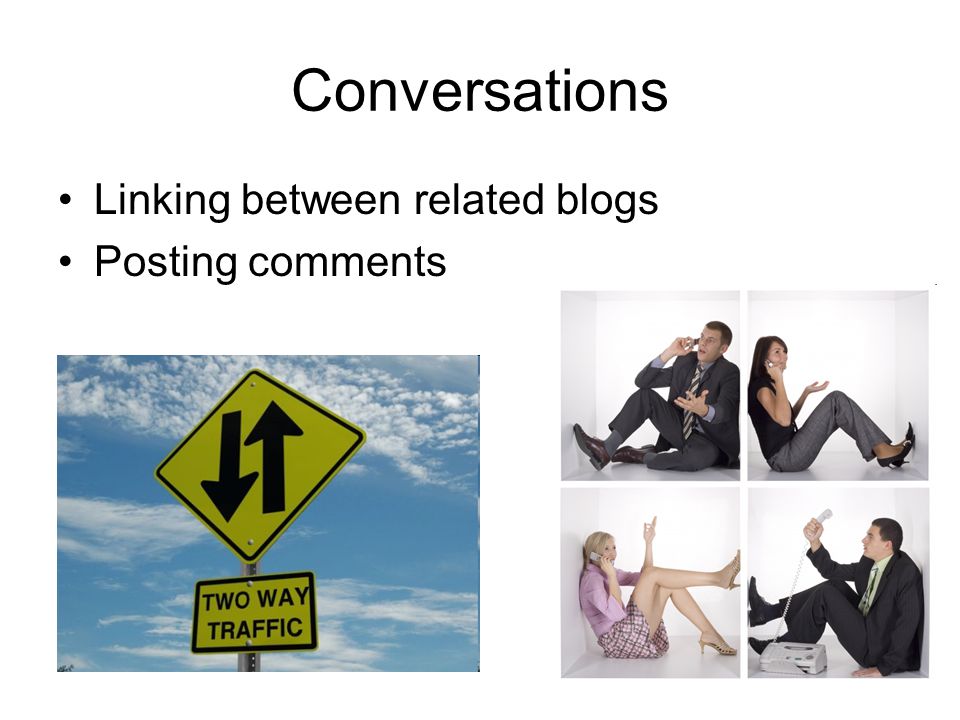 Conversations Linking between related blogs Posting comments