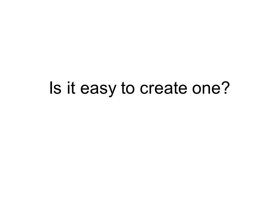 Is it easy to create one