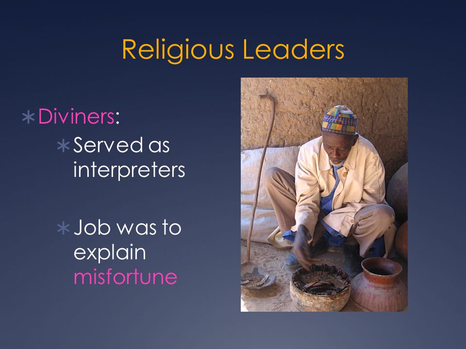 Religious Leaders  Diviners:  Served as interpreters  Job was to explain misfortune