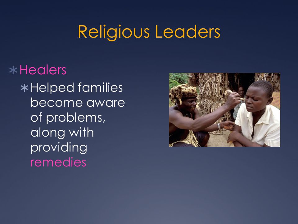Religious Leaders  Healers  Helped families become aware of problems, along with providing remedies