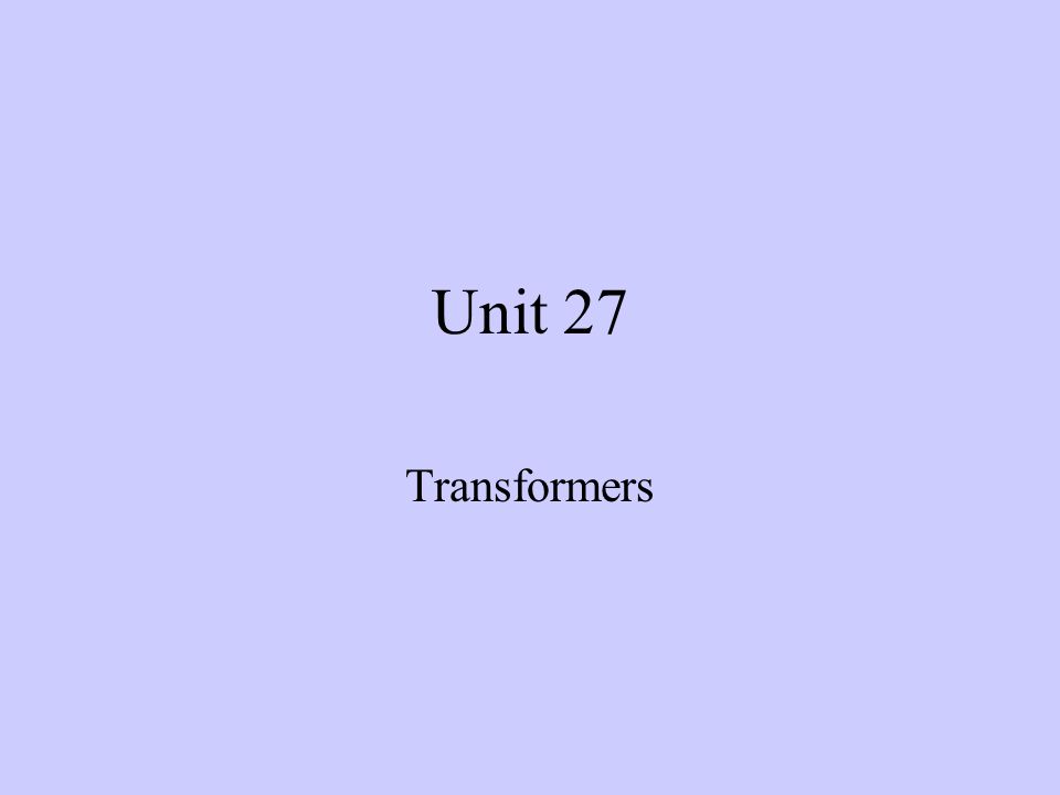 Unit 27 Transformers