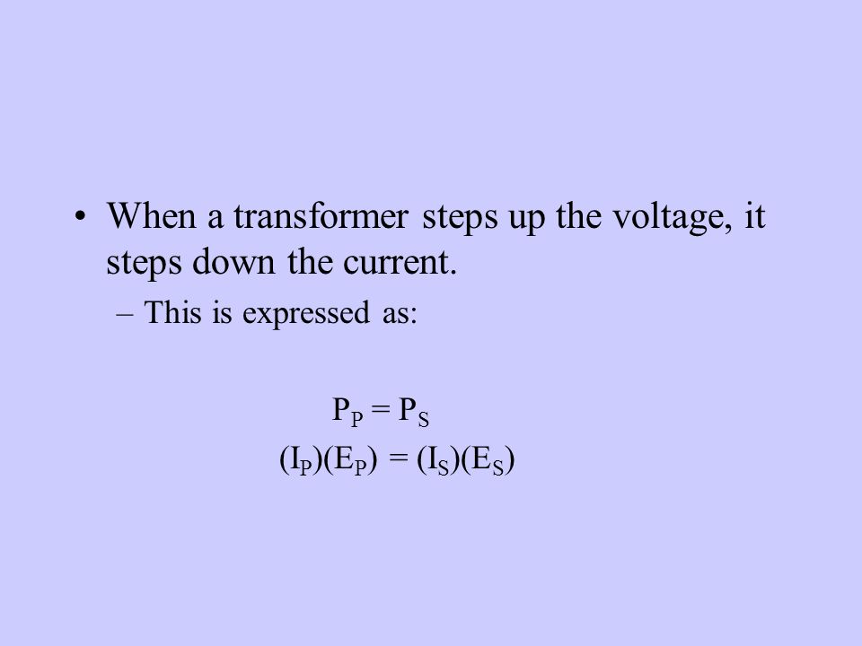 When a transformer steps up the voltage, it steps down the current.