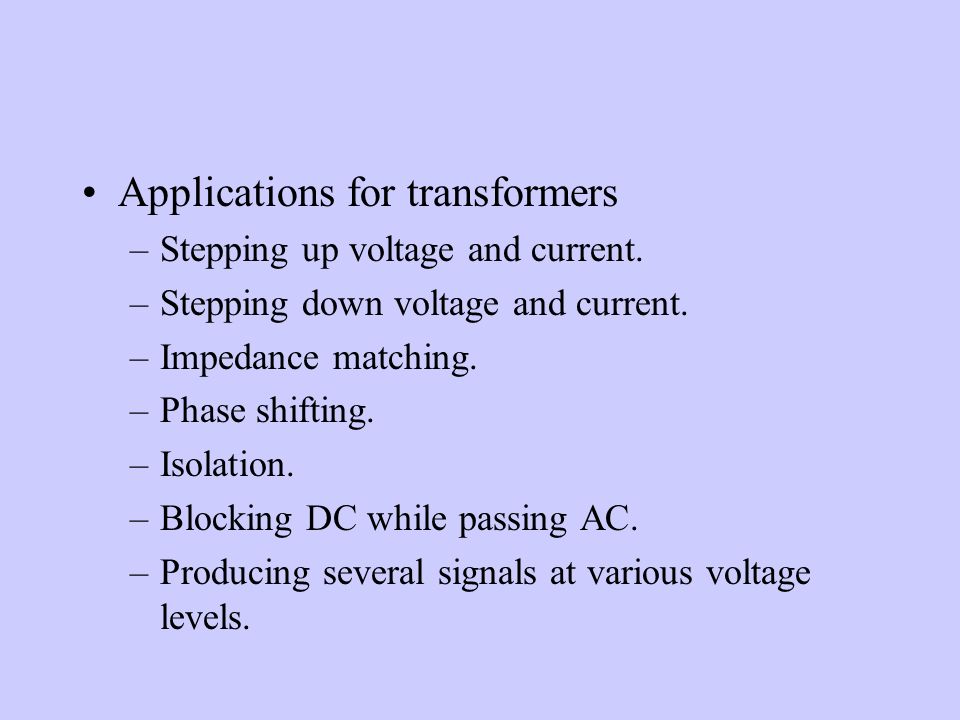 Applications for transformers –Stepping up voltage and current.