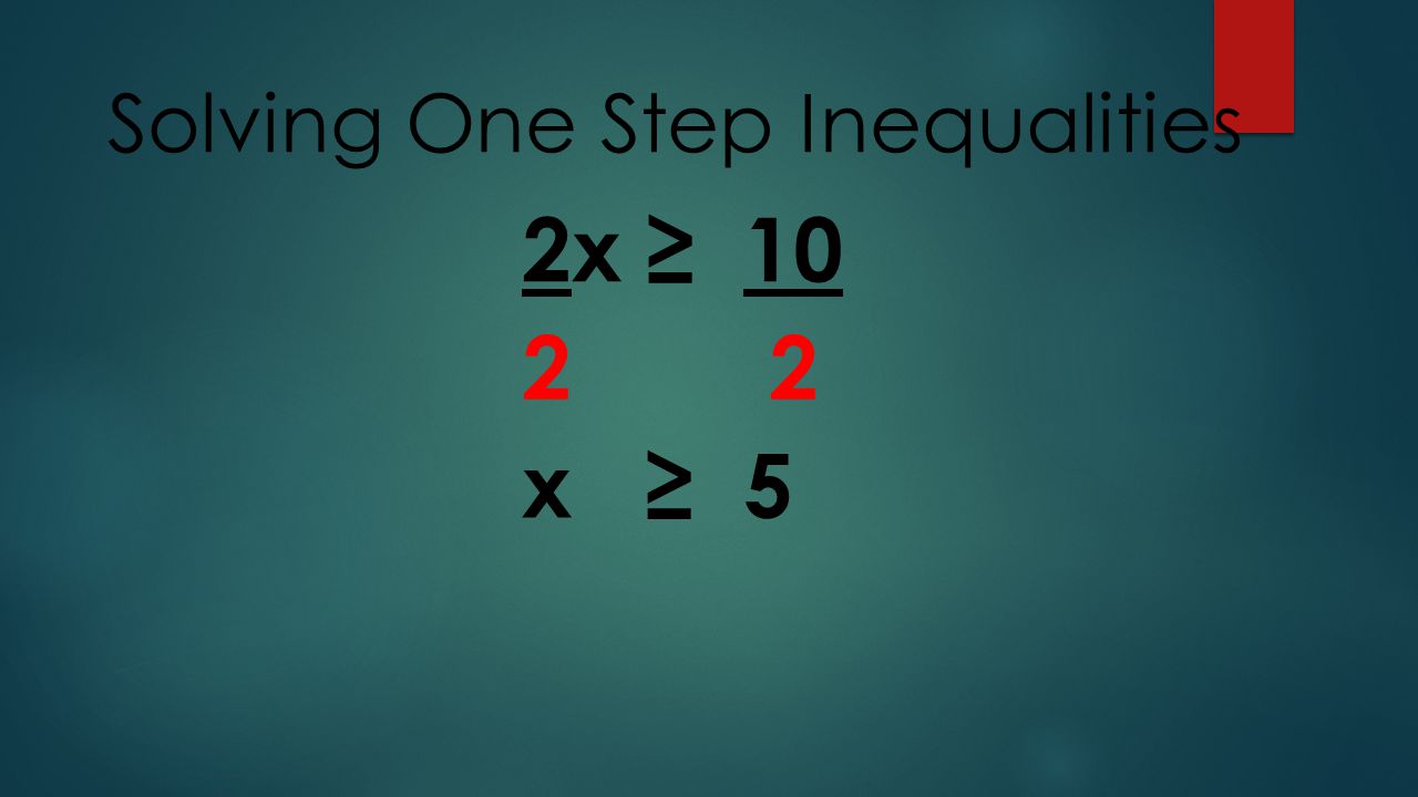 Solving One Step Inequalities 2x ≥ x ≥ 5