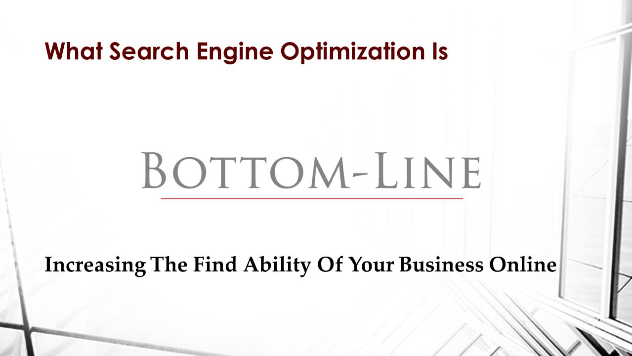 Increasing The Find Ability Of Your Business Online What Search Engine Optimization Is