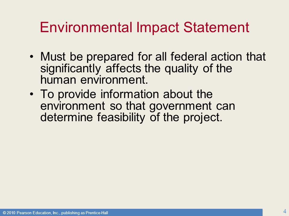 © 2010 Pearson Education, Inc., publishing as Prentice-Hall 4 Environmental Impact Statement Must be prepared for all federal action that significantly affects the quality of the human environment.