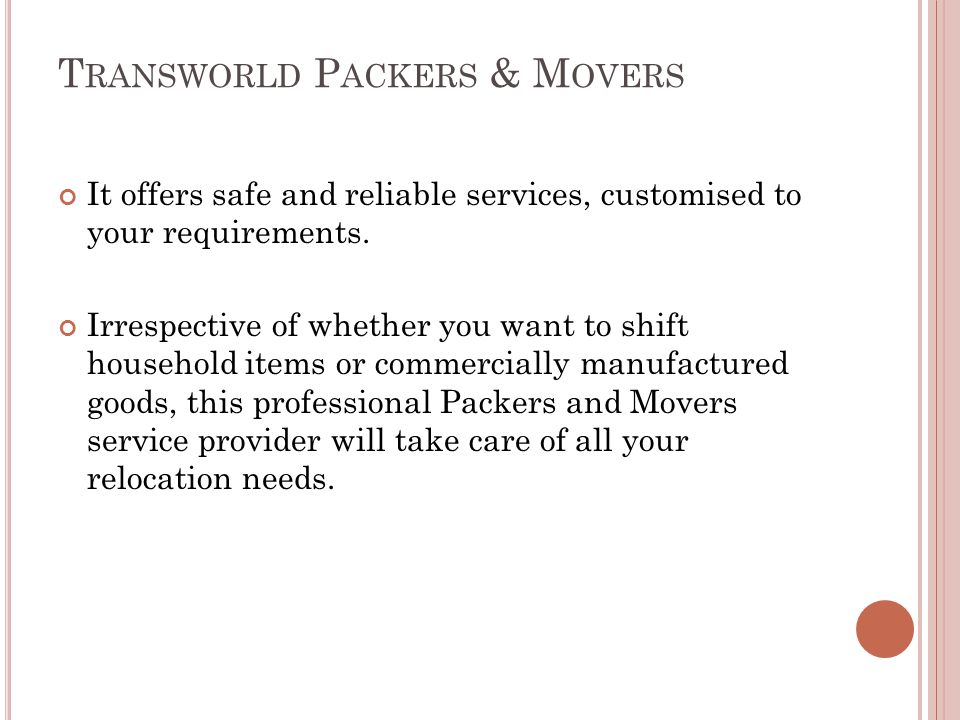 T RANSWORLD P ACKERS & M OVERS It offers safe and reliable services, customised to your requirements.