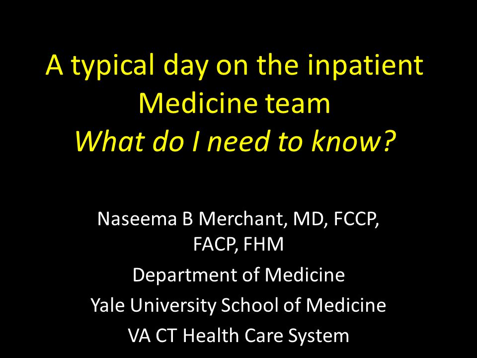 A typical day on the inpatient Medicine team What do I need to know.