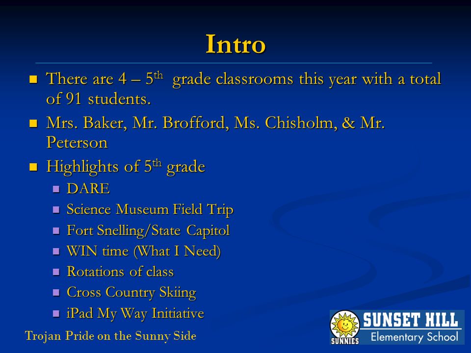 Trojan Pride on the Sunny Side Intro There are 4 – 5 th grade classrooms this year with a total of 91 students.