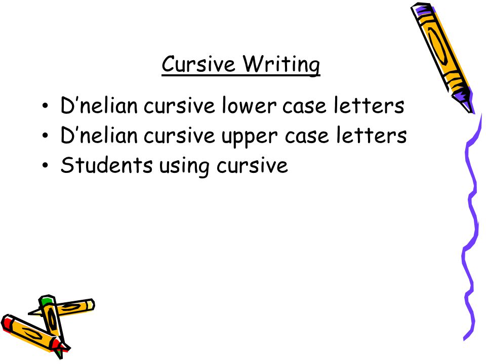 Cursive Writing D’nelian cursive lower case letters D’nelian cursive upper case letters Students using cursive