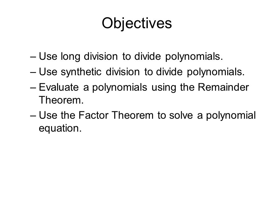 Objectives –Use long division to divide polynomials.
