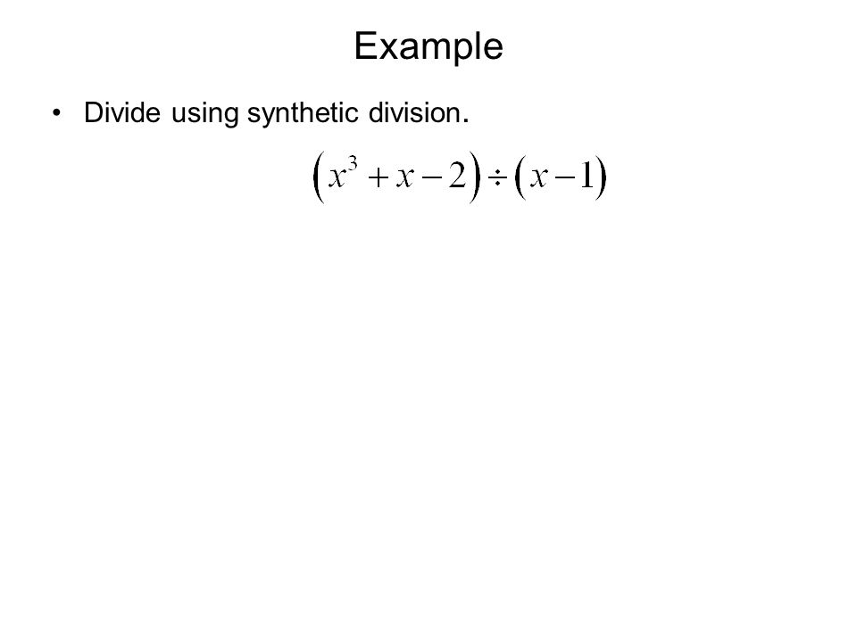 Example Divide using synthetic division.