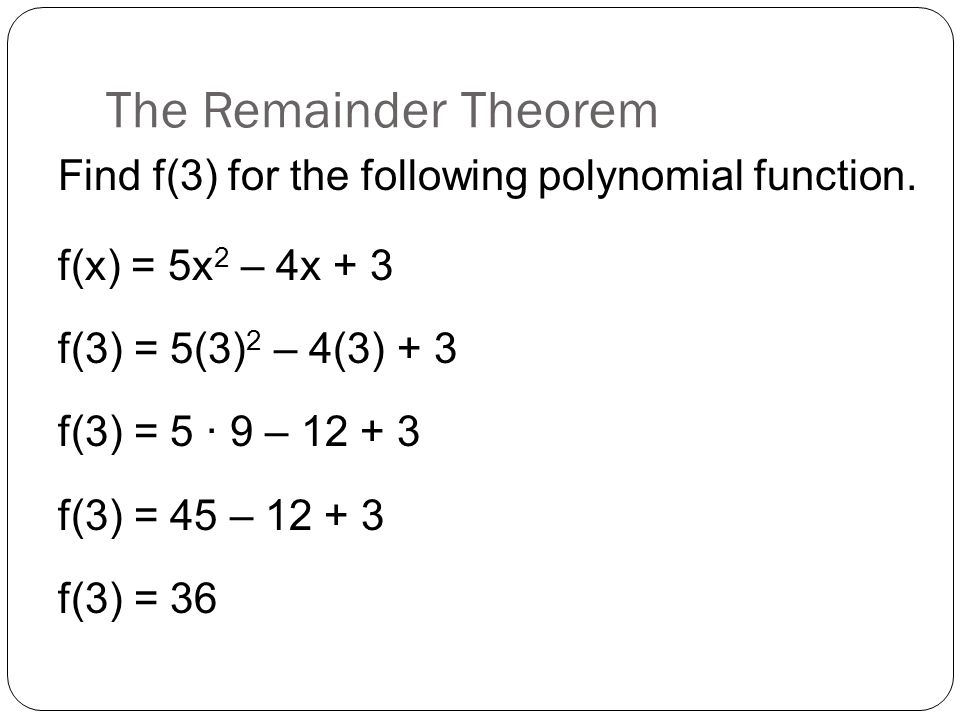 The Remainder Theorem Find f(3) for the following polynomial function.